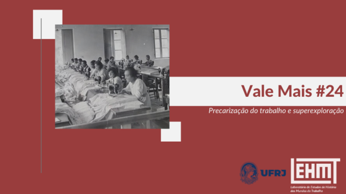 Vale Mais #24: Precarização do trabalho e superexploração