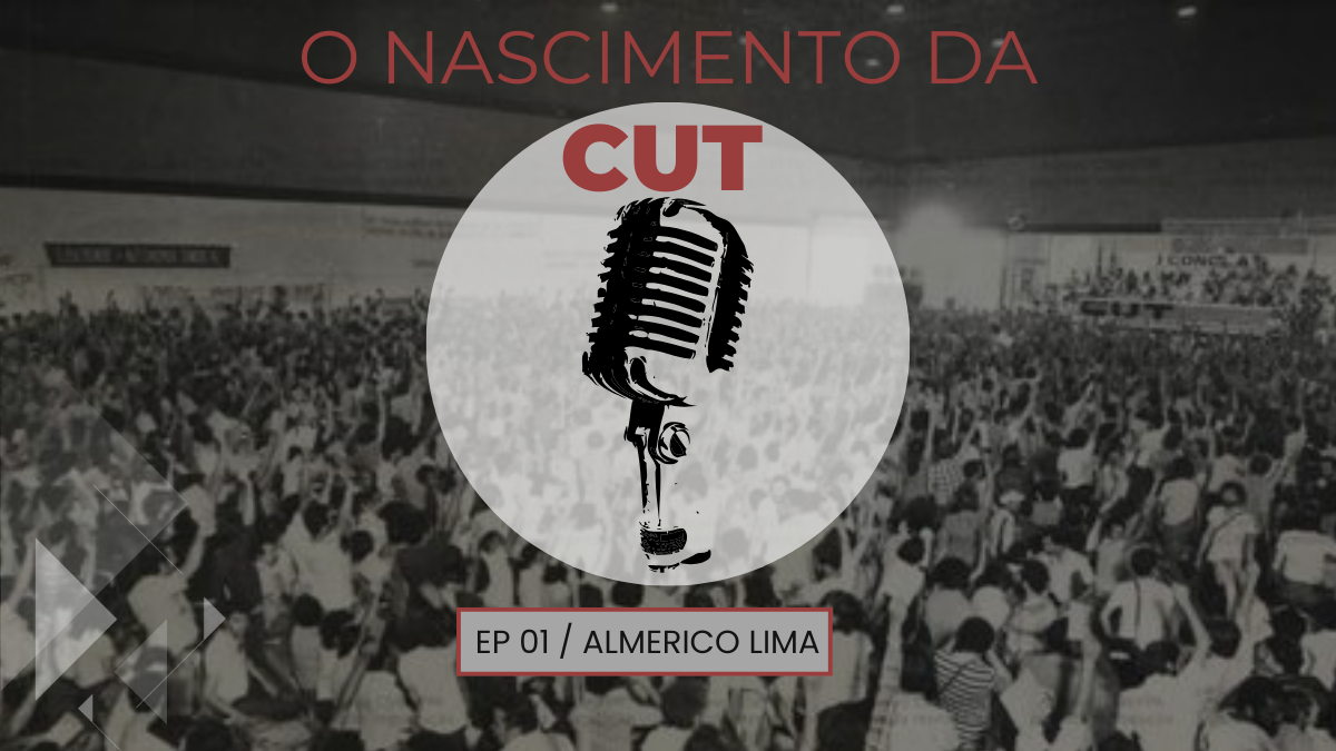 O Nascimento da CUT #01 | com Almerico Lima.