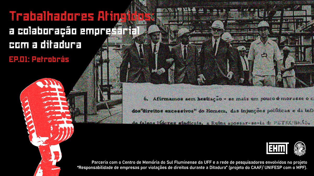 Trabalhadores atingidos: a colaboração empresarial com a ditadura | EP01 Petrobrás