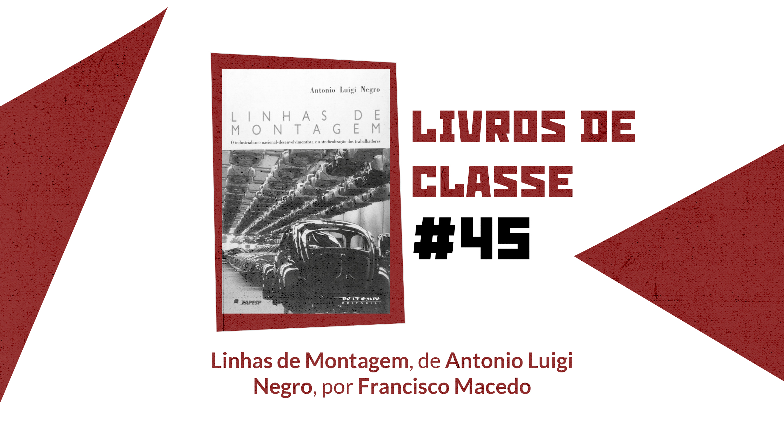 Livros de Classe #45: Linhas de montagem, de Antonio Luigi Negro, por Francisco Macedo