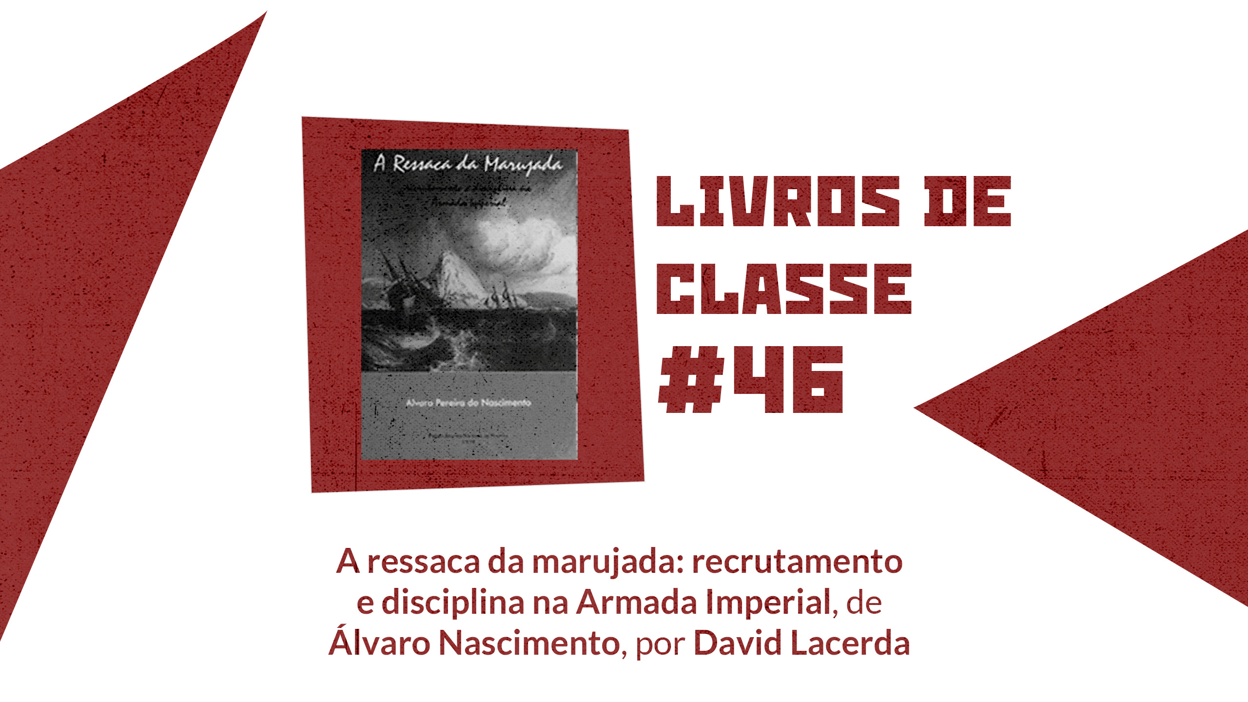 Livros de Classe #46: A ressaca da marujada: recrutamento e disciplina na Armada Imperial, de Álvaro Nascimento, por David Lacerda